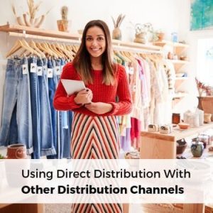 Using Direct Distribution With Other Distribution Channels